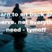 Learn to Sit Back and Observe. Not Everything Need - Tymoff
